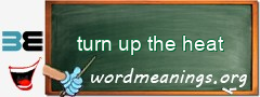 WordMeaning blackboard for turn up the heat